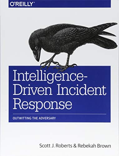 Scott J. Roberts, Rebekah Brown: Intelligence-Driven Incident Response (2017, O'Reilly Media)