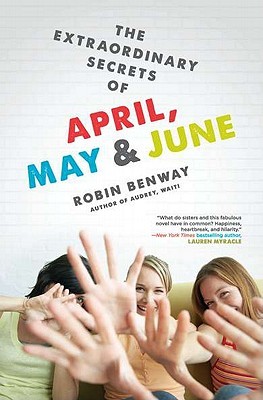 Robin Benway: The Extraordinary Secrets of April, May and June (2011, Penguin)