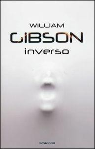 William Gibson: Inverso (Italian language, 2017, Mondadori)