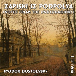 Fyodor Dostoevsky: Записки изъ подполья (2006, LibriVox)