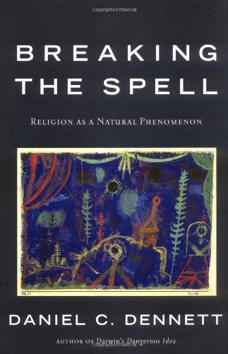 Daniel Dennett: Breaking the Spell: Religion as a Natural Phenomenon (2006)