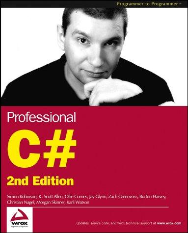 Simon Robinson, K. Scott Allen, Ollie Cornes, Jay Glynn, Zach Greenvoss, Burton Harvey, Christian Nagel, Morgan Skinner, Karli Watson: Professional C#, Second Edition (Paperback, 2002, Wrox)