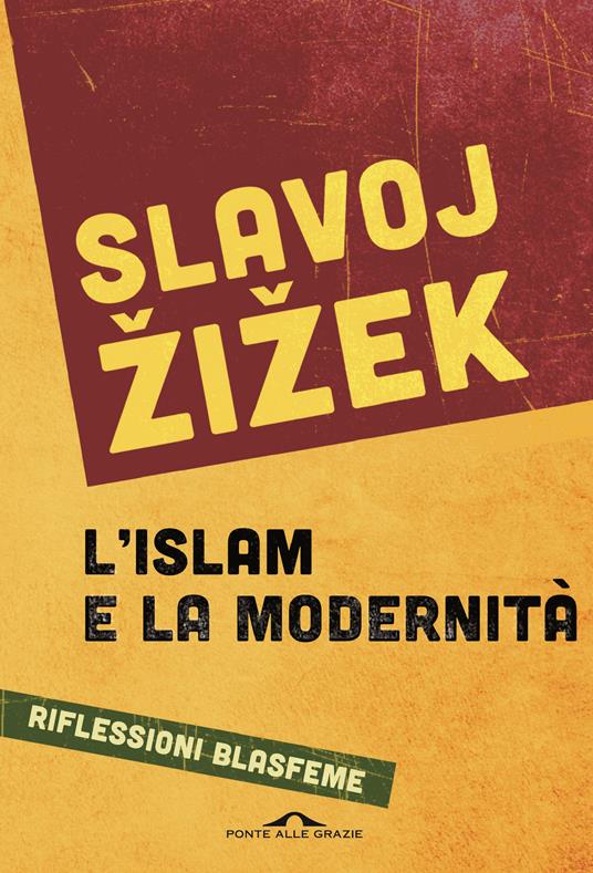 Slavoj Žižek: L'islam e la modernità (2015, Ponte alle Grazie)