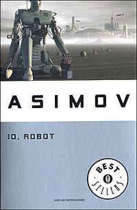Isaac Asimov: Io, Robot (Paperback, Italian language, 2003, Mondadori)