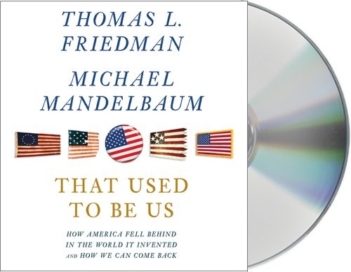 Thomas L. Friedman, Michael Mandelbaum: That Used to Be Us (AudiobookFormat, 2011, Macmillan Audio)