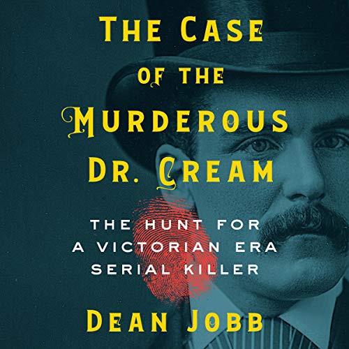 Dean Jobb: The Case of the Murderous Dr. Cream (AudiobookFormat, 2021, Workman Publishing Co. Inc and Blackstone Publishing)