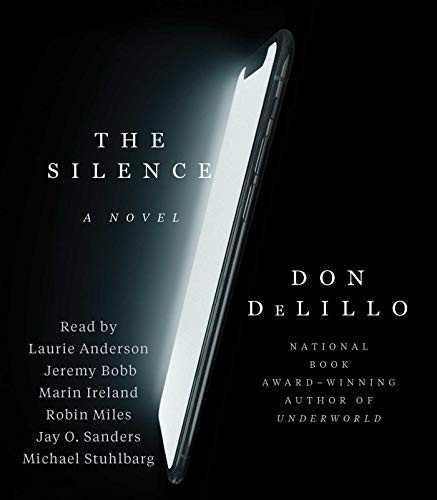 Don DeLillo, Laurie Anderson, Jeremy Bobb, Marin Ireland, Robin Miles, Jay O. Sanders, Michael Stuhlbarg: The Silence (AudiobookFormat, 2020, Simon & Schuster Audio)