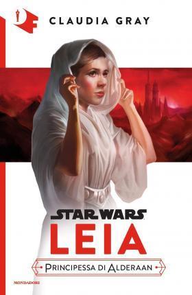 Claudia Gray, F. Novajra: Leia. Principessa di Alderaan. Star Wars (Italian language, 2018)