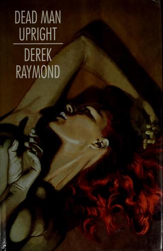 Derek Raymond: Dead man upright (Paperback, 1993, Little, Brown)