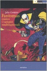 Julio Cortázar: Fantomas contro i vampiri multinazionali (Italian language, 2006)