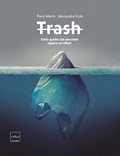 Alessandra Viola, Piero Martin: Trash. Tutto quello che dovreste sapere sui rifiuti (Italian language, 2017)