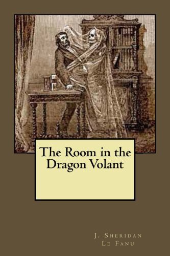 Joseph Sheridan Le Fanu: The Room in the Dragon Volant (Paperback, 2017, CreateSpace Independent Publishing Platform, Createspace Independent Publishing Platform)