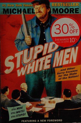 Michael Moore: Stupid white men-- and other sorry excuses for the state of the nation! (2004, ReganBooks)