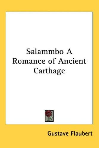 Gustave Flaubert: Salammbo A Romance of Ancient Carthage (Hardcover, 2004, Kessinger Publishing, LLC)