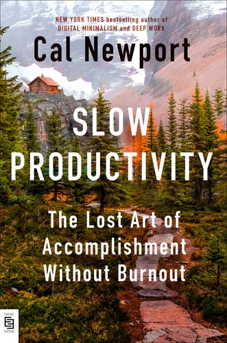 Cal Newport: Slow Productivity (2024, Penguin)