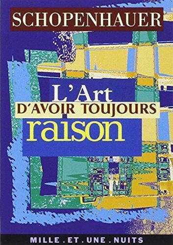 Arthur Schopenhauer: L'art d'avoir toujours raison (Paperback, French language, 1999, Éditions Mille et une nuits)