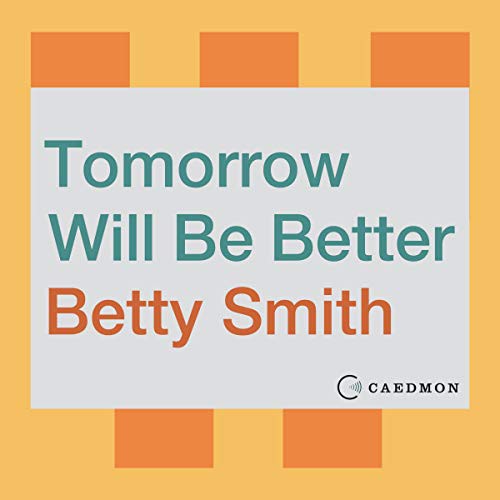 Betty Smith: Tomorrow Will Be Better (AudiobookFormat, 2020, HarperCollins B and Blackstone Publishing, Harpercollins)