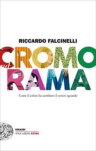 Riccardo falcinelli: Cromorama. Come il colore ha cambiato il nostro sguardo (Italian language, 2017)