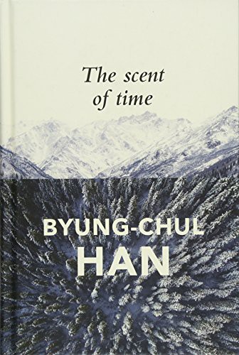 Daniel Steuer, Byung-Chul Han: The Scent of Time (Hardcover, 2017, Polity, Wiley-Interscience)
