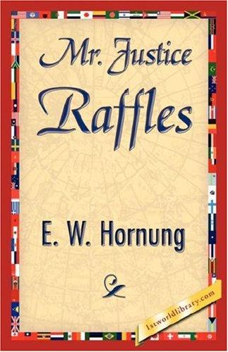 E. W. Hornung: Mr. Justice Raffles (Paperback, 2007, 1st World Library - Literary Society)