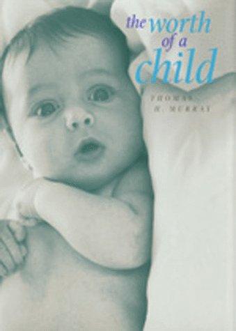 Thomas H. Murray: The worth of a child (1996, University of California Press)