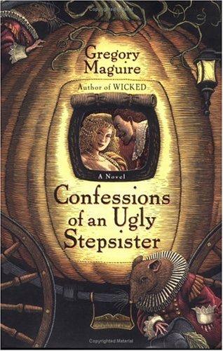 Gregory Maguire: Confessions of an ugly stepsister (1999, Regan Books)