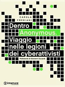 Carola Frediani: Dentro Anonymous. Viaggio nelle legioni dei cyberattivisti (Italian language, 2012, Informant)