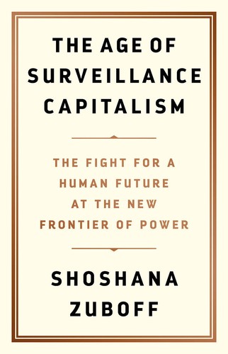 Shoshana Zuboff: The Age of Surveillance Capitalism (2019, Profile Books Ltd)
