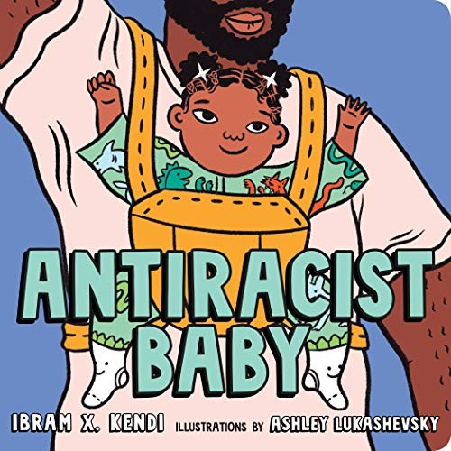 Ibram X. Kendi, Ashley Lukashevsky: Antiracist Baby Board Book (2020, Kokila)