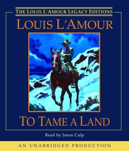 Louis L'Amour: To Tame a Land (Louis L'Amour) (AudiobookFormat, 2007, RH Audio)