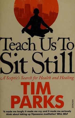 Tim Parks: Teach Us to Sit Still (2011, Penguin Random House)