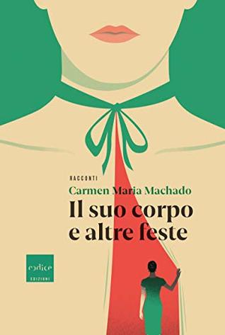 Carmen Maria Machado: Il suo corpo e altre feste (Paperback, Italiano language, 2019, Codice Edizioni)