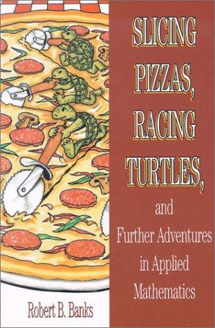 Robert B. Banks: Slicing Pizzas, Racing Turtles, and Further Adventures in Applied Mathematics (Paperback, 2002, Princeton University Press)