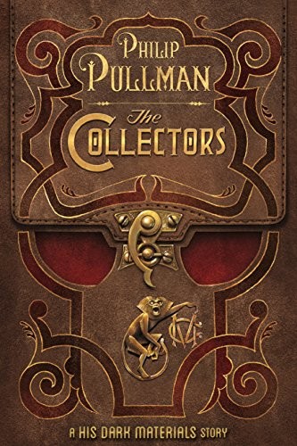 Philip Pullman: The Collectors: A His Dark Materials Story (Kindle Single) (2015, Knopf Books for Young Readers)