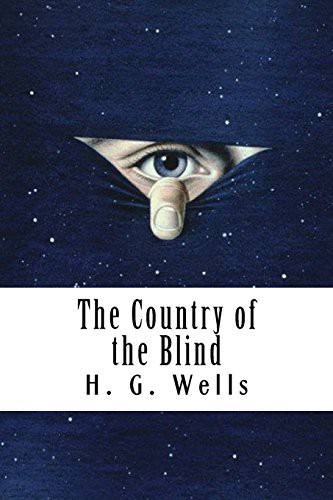 H. G. Wells: The Country of the Blind (Paperback, 2018, Createspace Independent Publishing Platform, CreateSpace Independent Publishing Platform)