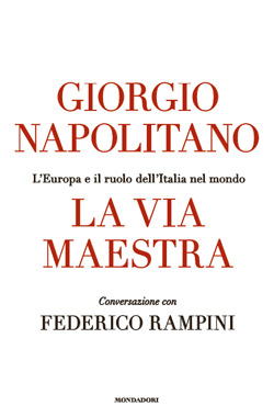 Giorgio Napolitano: La via maestra (Italian language, 2013, Mondadori)