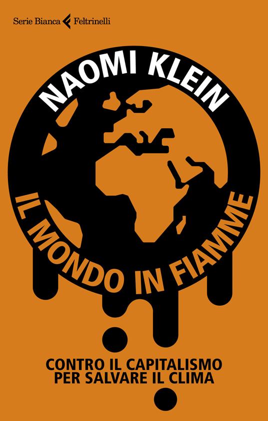 Naomi Klein: Il mondo in fiamme: Contro il capitalismo per salvare il clima (Italiano language, Feltrinelli)