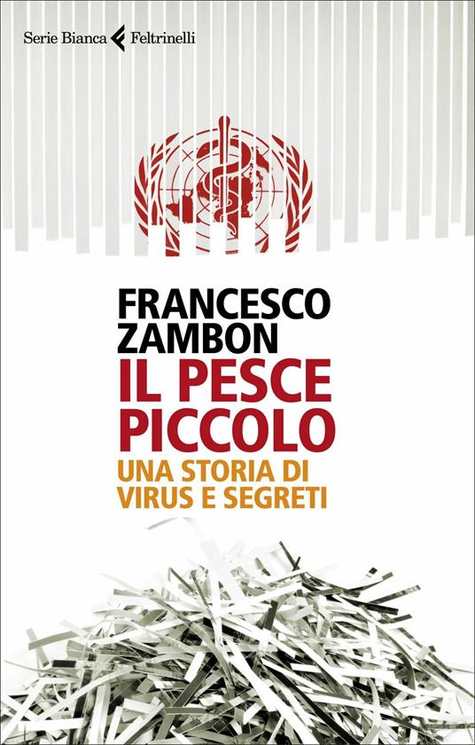 Francesco Zambon: Il pesce piccolo. Una storia di virus e segreti (Italiano language, Feltrinelli)