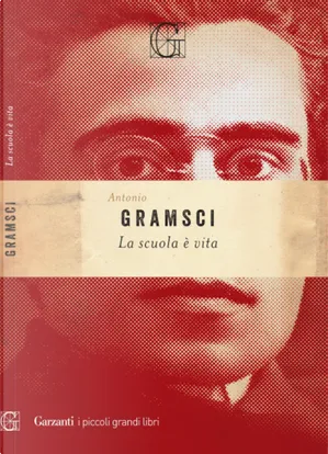 Antonio Gramsci: La scuola è vita (italiano language, 2022, Garzanti)