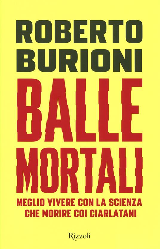Roberto Burioni: Balle mortali: Meglio vivere con la scienza che morire coi ciarlatani (Italiano language, Rizzoli)