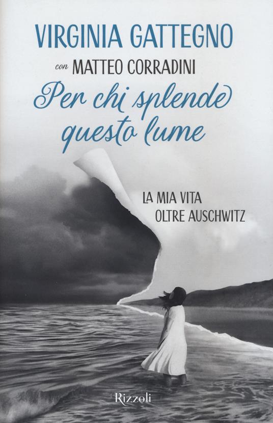 Virginia Gattegno, Matteo Corradini: Per chi splende questo lume: La mia vita oltre Auschwitz (Italiano language, Rizzoli)