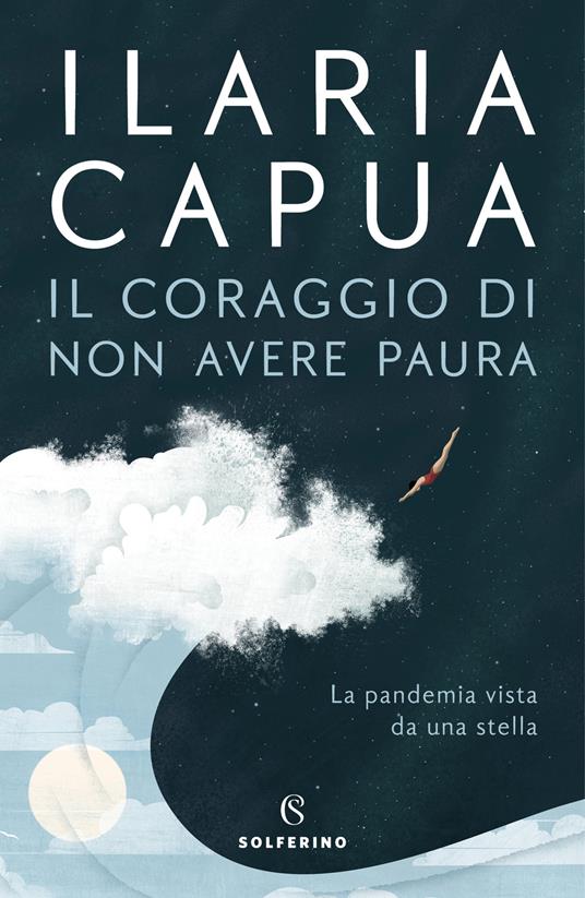 Ilaria Capua: Il coraggio di non avere paura. La pandemia vista da una stella (Italiano language)