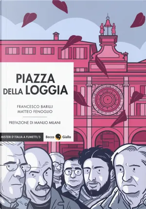 Francesco Barilli, Matteo Fenoglio: Piazza della Loggia (italiano language, 2018, Becco Giallo)