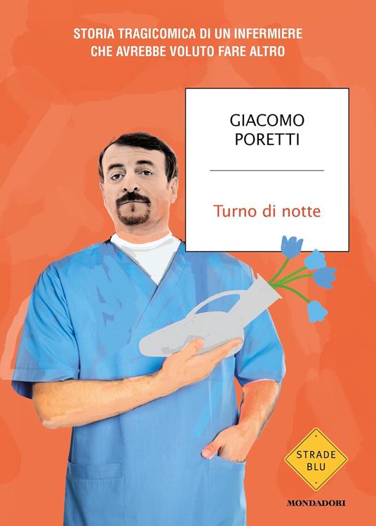 Giacomo Poretti: Turno di notte. Storia tragicomica di un infermiere che avrebbe voluto fare altro (Italiano language)