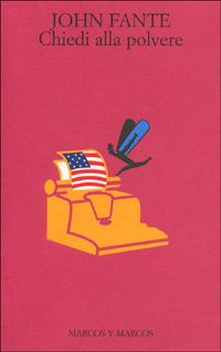 John Fante: Chiedi alla polvere (Paperback, Italian language, 1994, Marco y Marcos)