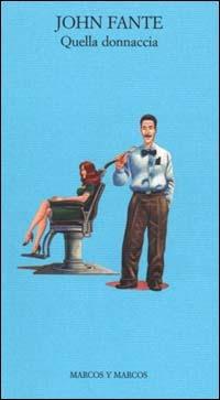 John Fante: Quella donnaccia (Paperback, Italiano language, 2000, Marco y Marcos)