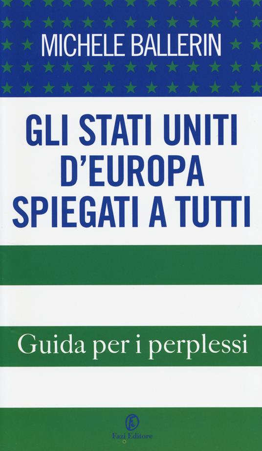 Michele Ballerin: Gli Stati Uniti d’Europa spiegati a tutti (Italiano language, Fazi)