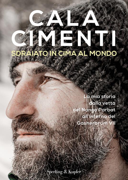 Cala Cimenti: Sdraiato in cima al mondo. La mia storia, dalla vetta del Nanga Parbat all'inferno del Gasherbrum VII (Italiano language)