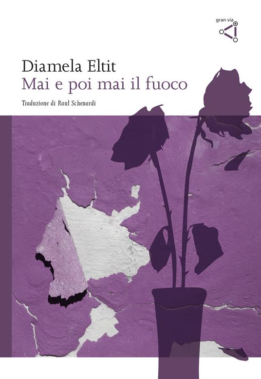 Diamela Eltit: Mai e poi mai il fuoco (Paperback, Italiano language, 2021, gran via)