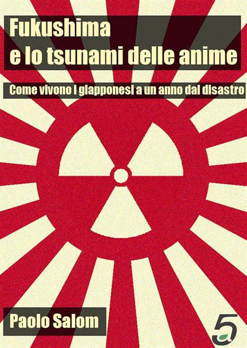 Paolo Salom: Fukushima e lo tsunami delle anime (Italiano language, Quintadicopertina)